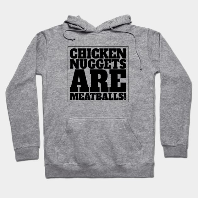 CHICKEN NUGGETS ARE MEATBALLS Hoodie by AKdesign